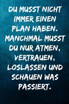 Du musst nicht immer einen Plan haben. Manchmal musst du nur atmen, vertrauen, loslassen und schauen was passiert.: Terminplaner 2020 mit lustigem ... Taschenkalender, Wo (German Edition)