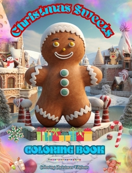 Christmas Sweets Coloring Book Lovely Illustrations of Delicious Sweets to Enjoy the Wonderful Christmas Holidays: Amazing Book to Spend the Most Enjo