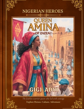 Queen Amina : The Inspiring True Story of Africa's Legendary Warrior Queen: A Story of Courage, Leadership, and African History for Curious and Learning Kids