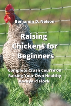 Paperback Raising Chickens for Beginners: Complete Crash Course on Raising Your Own Healthy Backyard Flock Book