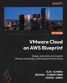 Paperback VMware Cloud on AWS Blueprint: Design, automate, and migrate VMware workloads on AWS global infrastructure Book