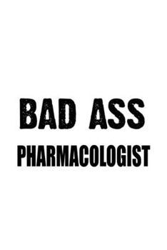 Paperback Bad Ass Pharmacologist: Creative Pharmacologist Notebook, Pharmaco Worker Journal Gift, Diary, Doodle Gift or Notebook - 6 x 9 Compact Size, 1 Book