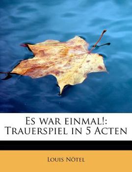 Es War Einmal! : Trauerspiel in 5 Acten