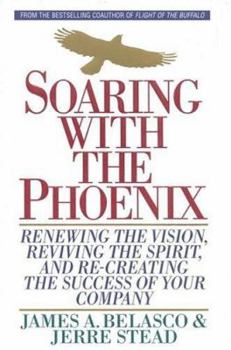 Hardcover Soaring with the Phoenix: Renewing the Vision, Reviving the Spirit, and Re-Creating the Success of Your Company Book