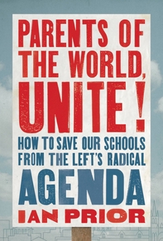 Hardcover Parents of the World, Unite!: How to Save Our Schools from the Left's Radical Agenda Book