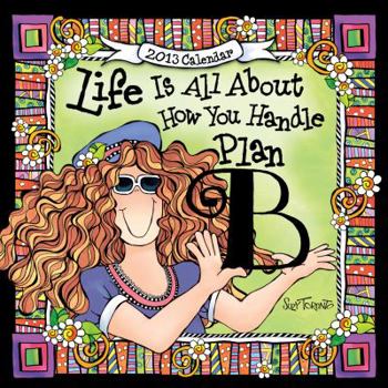 2013 Life Is All about How You Handle Plan B