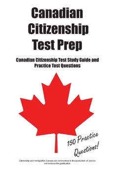 Canadian Citizenship Test Prep: Canadian Citizenship Test Study Guide and Practice Test Questions