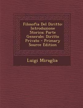 Paperback Filosofia del Diritto: Introduzione Storica; Parte Generale; Diritto Privato - Primary Source Edition [Italian] Book