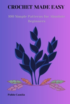 Paperback Crochet Made Easy: 100 Simple Patterns for Absolute Beginners Book