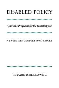 Paperback Disabled Policy: America's Programs for the Handicapped: A Twentieth Century Fund Report Book