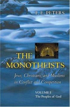 Paperback The Monotheists: Jews, Christians, and Muslims in Conflict and Competition, Volume I: The Peoples of God Book