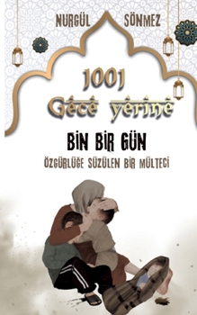 1001 GECE yerine 1001 GÜN: Özgürlüge süzülen bir mülteci (Turkish Edition)