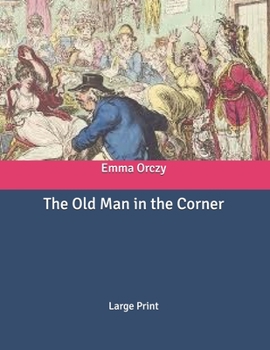 Paperback The Old Man in the Corner: Large Print Book