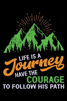 Paperback Life is a Journey Have the Courage to follow his Path: Hiking College Ruled Notebook - Hiking Lined Journal - 100 Pages - 6 X 9 inches - Hiking Colleg Book