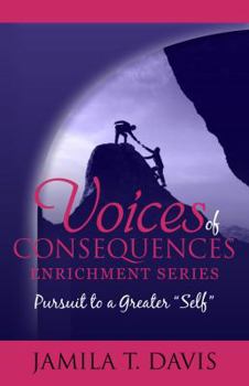 Paperback Pursuit to a Greater "Self": 12 Points to Developing Good Character and Healthy Relationships, Workbook/Journal (Voices of Consequences Enrichment Series) Book