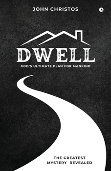 Paperback Dwell: God's Ultimate Plan for Mankind: God's Ultimate Plan for Mankind Book