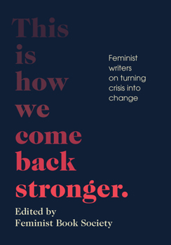 Paperback This Is How We Come Back Stronger: Feminist Writers on Turning Crisis Into Change Book