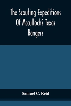 The Scouting Expeditions Of Mcculloch'S Texas Rangers: Or, The Summer And Fall Campaign Of The Army Of The United States In Mexico, 1846