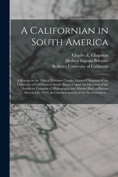 Paperback A Californian in South America; a Report on the Visit of Professor Charles Edward Chapman of the University of California to South America Upon the Oc Book