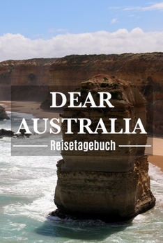 Paperback Dear Australia Reisetagebuch: Australien Reisetagebuch zum Selberschreiben & Gestalten von Erinnerungen, Notizen Reisegeschenk/Abschiedsgeschenk Book