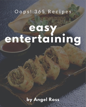 Paperback Oops! 365 Easy Entertaining Recipes: Greatest Easy Entertaining Cookbook of All Time Book