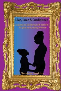 Paperback A guide to building self esteem in girls and young women.: Live, Love & Confidence Book