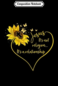 Composition Notebook: Jesus It's Not Religion It's A Relationship Sunflower Tshir Journal/Notebook Blank Lined Ruled 6x9 100 Pages