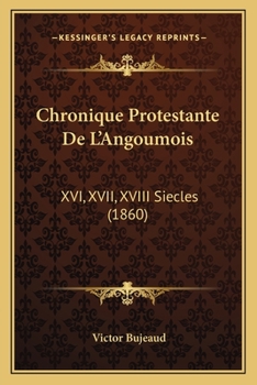 Paperback Chronique Protestante De L'Angoumois: XVI, XVII, XVIII Siecles (1860) [French] Book