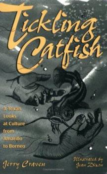 Tickling Catfish: A Texan Looks At Culture From Amarillo To Borneo (Wardlaw Book) - Book  of the Wardlaw Books