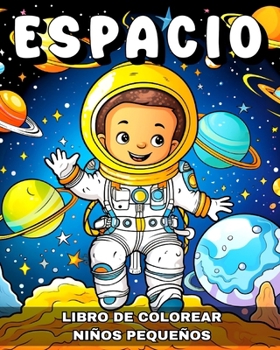 Paperback Espacio Libro de Colorear para Niños Pequeños: Dibujos para Colorear Astronautas, Cohetas, Planetas y Más [Spanish] Book