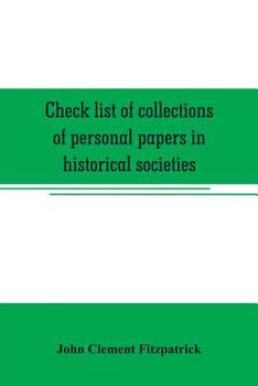 Paperback Check list of collections of personal papers in historical societies, university and public libraries and other learned institutions in the United Sta Book