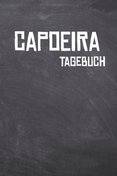Paperback Capoeira Tagebuch: Das Ultimative Trainings Journal f?r Capoeiristas. Im praktischen 6 x 9 (bzw. 15,2 x 22,8 cm) Format mit Soft Cover. [German] Book