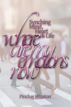 Paperback Where Are My Emotions Now?: Synching Mind, Heart & Life Book