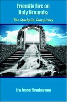 Paperback Friendly Fire on Holy Grounds: The Stockpile Conspiracy Book