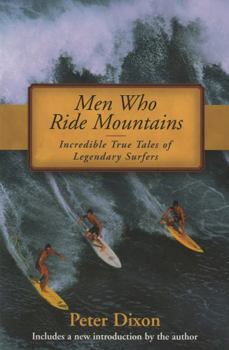 Paperback Men Who Ride Mountains: Incredible True Tales of Legendary Surfers Book