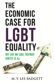 The Economic Case for Lgbt Equality: Why Fair and Equal Treatment Benefits Us All