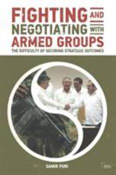Paperback Fighting and Negotiating with Armed Groups: The Difficulty of Securing Strategic Outcomes Book