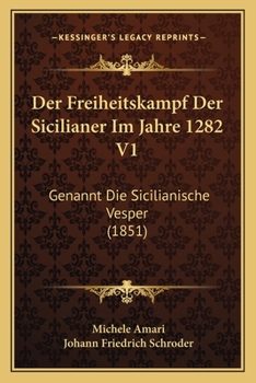 Paperback Der Freiheitskampf Der Sicilianer Im Jahre 1282 V1: Genannt Die Sicilianische Vesper (1851) [German] Book