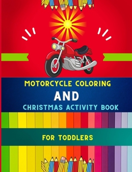 Motorcycle coloring and Christmas activity book for toddlers: Funny Christmas activity & funny motorcycle coloring book for kids, toddlers & preschool