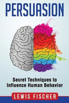 Paperback Persuasion: Secret Techniques to Influence Human Behavior (Persuasion, Influenc Book