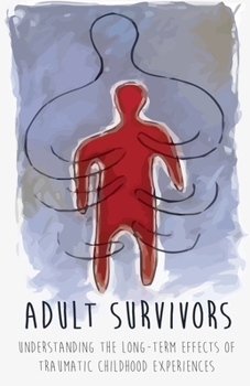 Paperback Adult Survivors Understanding the Long-Term Effects of Traumatic Childhood Experiences Book