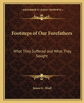 Paperback Footsteps of Our Forefathers: What They Suffered and What They Sought Book