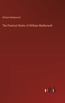 Hardcover The Poetical Works of William Motherwell Book
