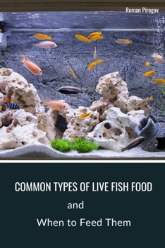 Paperback Common Types of Live Fish Food: When to Feed Them Book