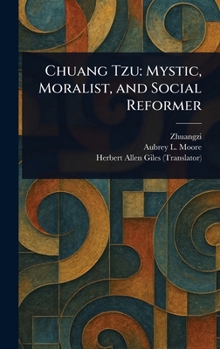Chuang Tzu: Mystic, Moralist, and Social Reformer
