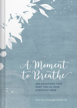 Hardcover A Moment to Breathe: 365 Devotions That Meet You in Your Everyday Mess Book