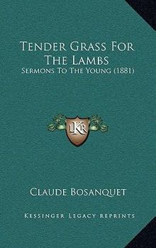 Paperback Tender Grass For The Lambs: Sermons To The Young (1881) Book