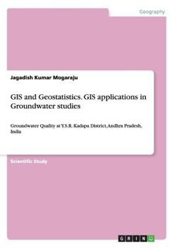 GIS and Geostatistics. GIS applications in Groundwater studies