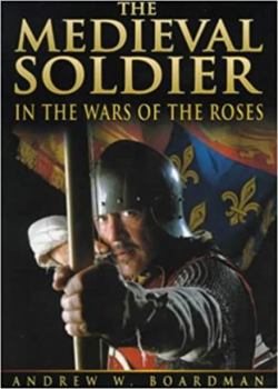 Hardcover The Medieval Soldier and the Wars of the Roses Book