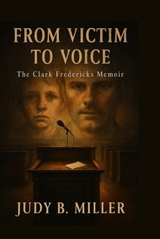 From Victim to Voice: The Clark Fredericks Memoir